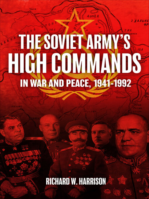 Title details for The Soviet Army's High Commands in War and Peace, 1941–1992 by Richard W. Harrison - Available